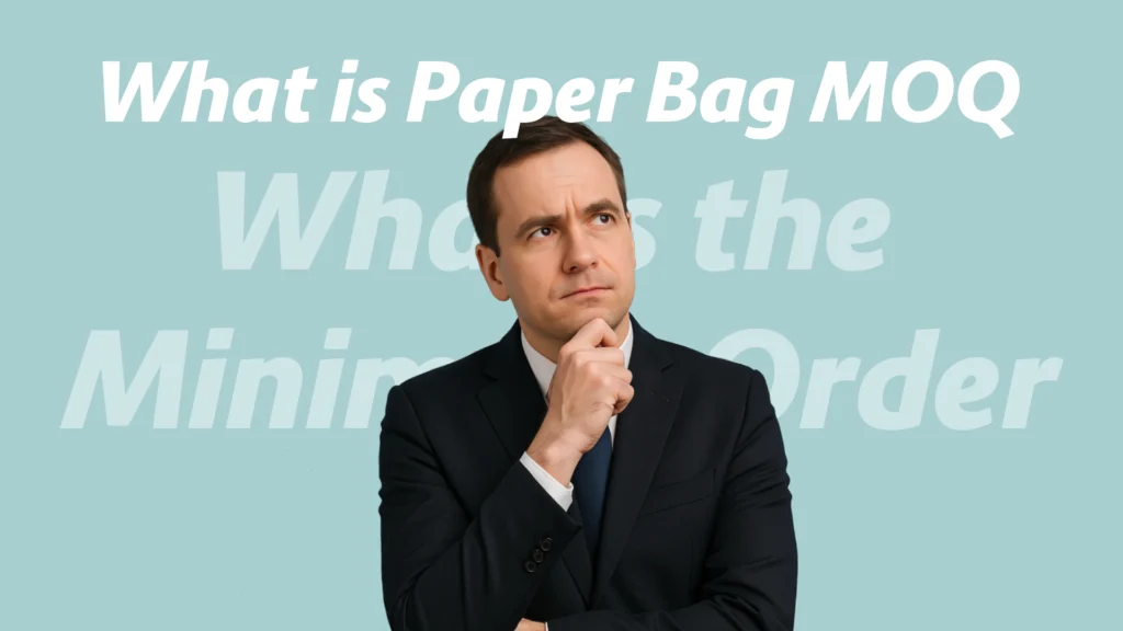 Paper Bag MOQ Explained: What’s the Minimum Order?